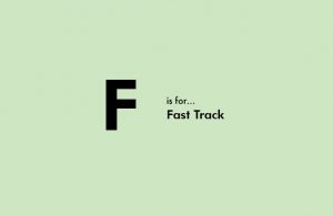F is For Fast Track