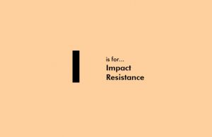 I Is For Impact Resistance