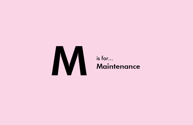 M is for Maintenance