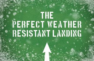 The Perfect Weather Resistant Landing